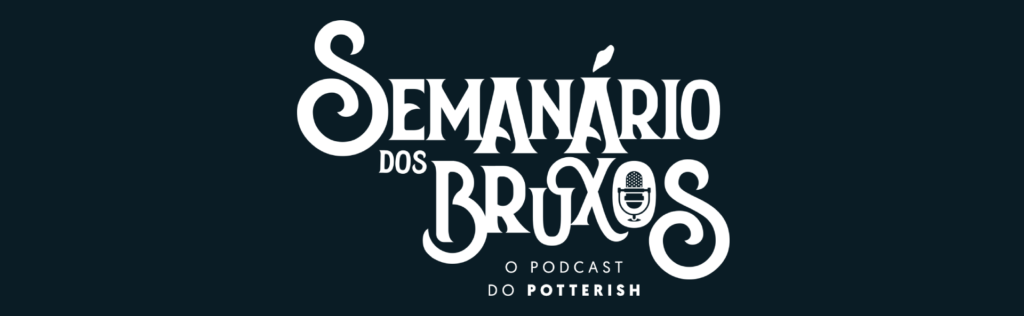Semanário dos Bruxos, seu podcast de Harry Potter